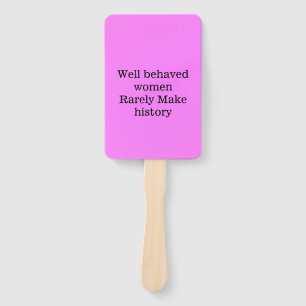 Well behaved women rarely make history pink templa hand fan