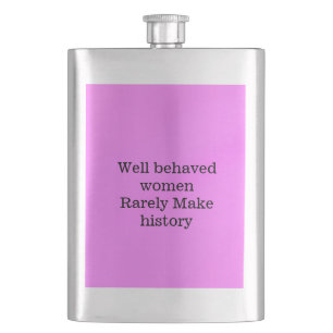 Well behaved women rarely make history pink templa hip flask