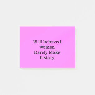 Well behaved women rarely make history pink templa post-it notes