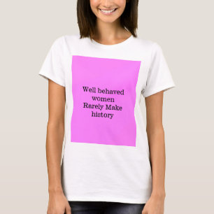 Well behaved women rarely make history pink templa T-Shirt
