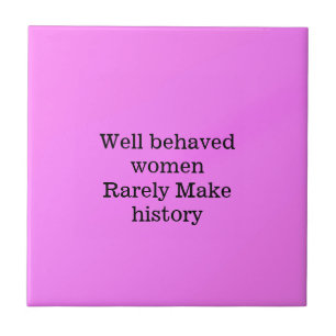 Well behaved women rarely make history pink templa tile