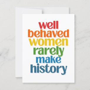 Well Behaved Women Rarely Make History Postcard