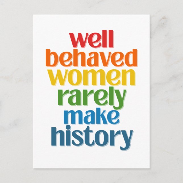 Well Behaved Women Rarely Make History Postcard (Front)