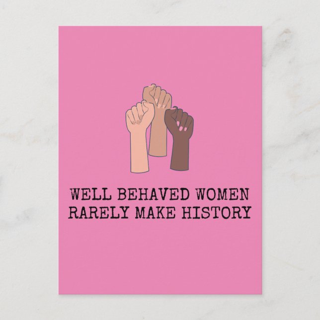 Well Behaved Women Rarely Make History Postcard (Front)