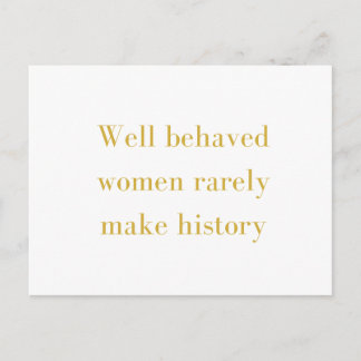 Well behaved women rarely make history postcard