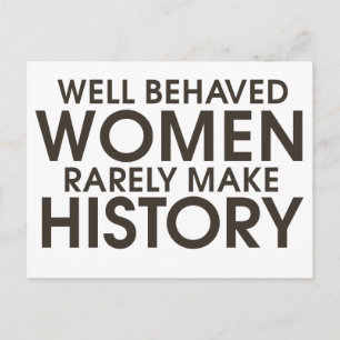 Well behaved women rarely make history postcard