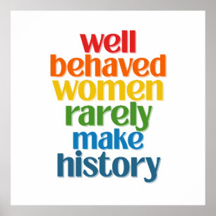 Well Behaved Women Rarely Make History Poster