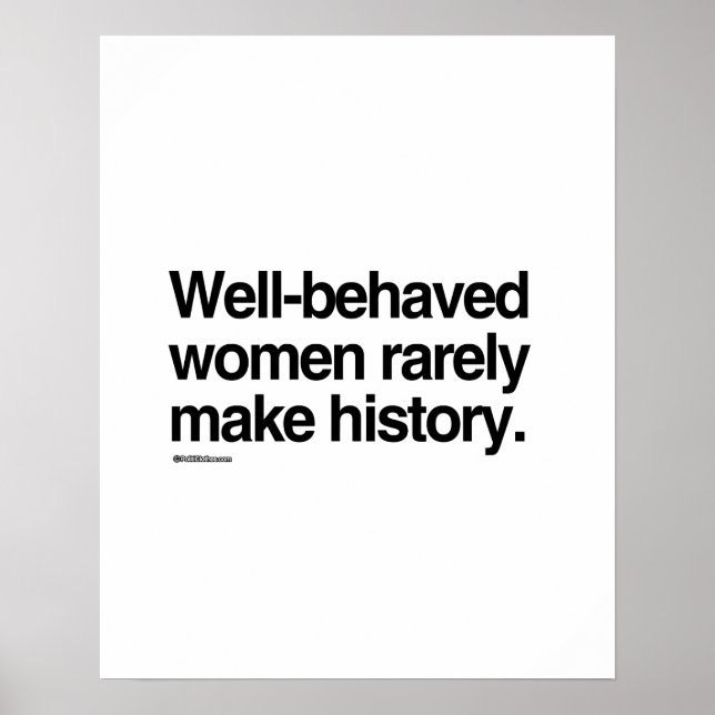 Well behaved women rarely make history poster (Front)