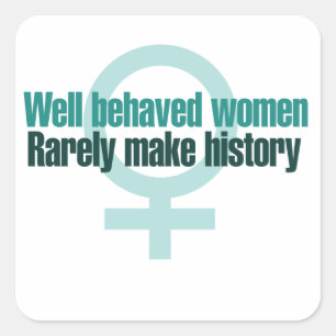 Well behaved women rarely make history square sticker