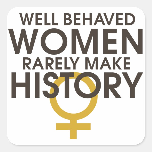 Well behaved women rarely make history square sticker (Front)