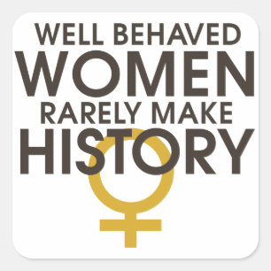 Well behaved women rarely make history square sticker
