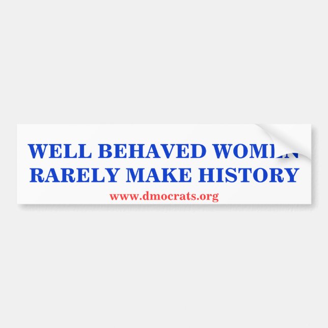 WELL BEHAVED WOMEN RARELY MAKE HISTORY STICKER (Front)
