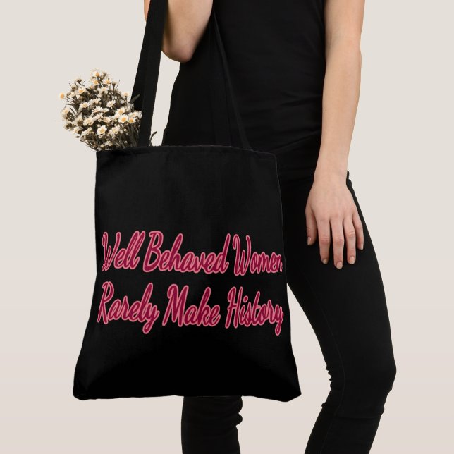 Well Behaved Women Rarely Make History Tote Bag (Close Up)