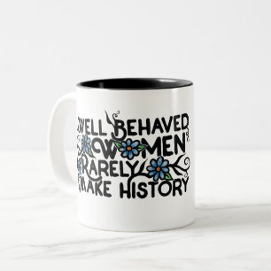 Well behaved women rarely make history Two-Tone coffee mug