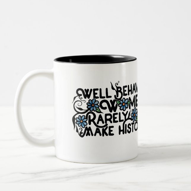 Well behaved women rarely make history Two-Tone coffee mug (Left)