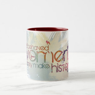 Well behaved women rarely make history Two-Tone coffee mug
