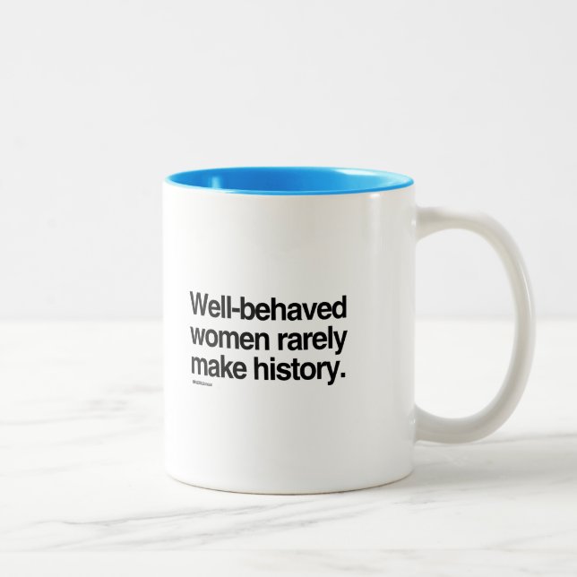 Well behaved women rarely make history Two-Tone coffee mug (Right)