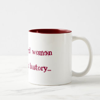 Well behaved women rarely make history... Two-Tone coffee mug