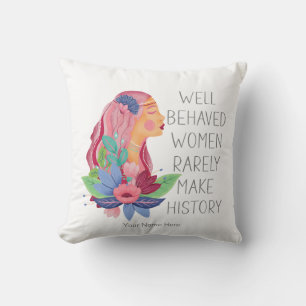 Well Behaved Women Rarely Make History Watercolor  Cushion