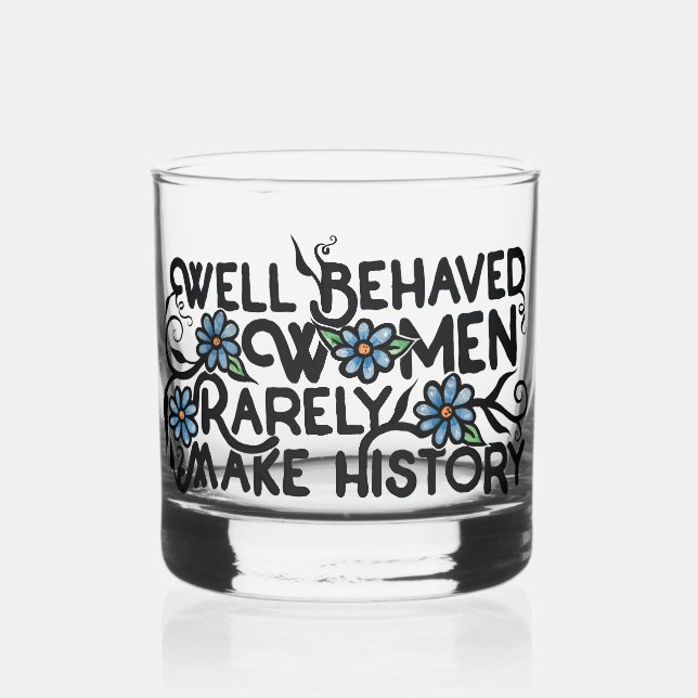 Well behaved women rarely make history whiskey glass (Left)