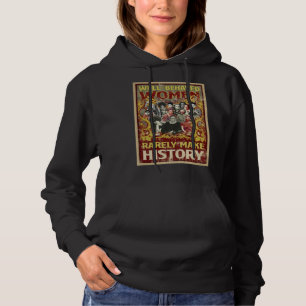 Well Behaved Women Rarely Make History World Femal Hoodie