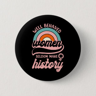 Well Behaved Women Seldom Make History 3  6 Cm Round Badge