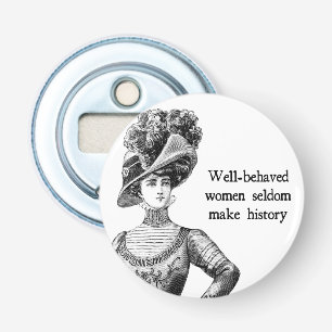 Well-Behaved Women Seldom Make History Bottle Opener