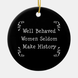 Well Behaved Women Seldom Make History Ceramic Tree Decoration