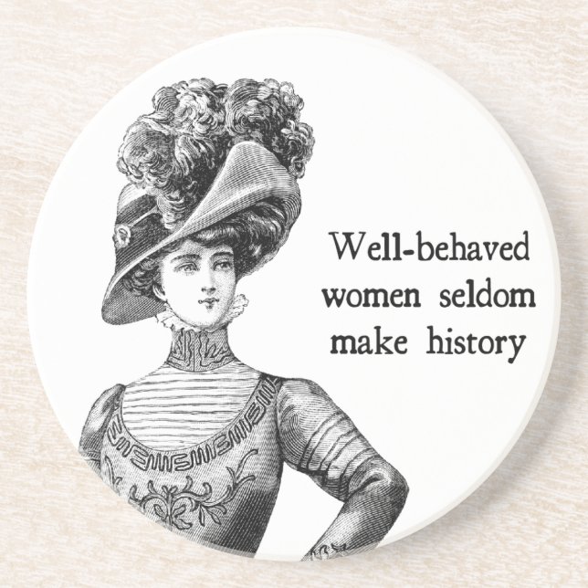 Well-Behaved Women Seldom Make History Coaster (Front)