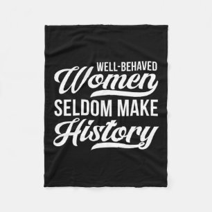 Well-behaved Women Seldom Make History Fleece Blanket