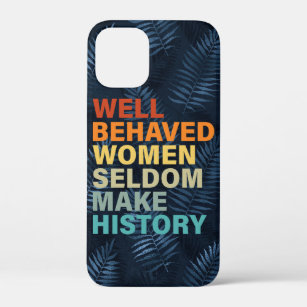 Well Behaved Women Seldom Make History - Funny Case-Mate iPhone Case