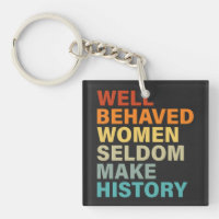 Well Behaved Women Seldom Make History - Funny