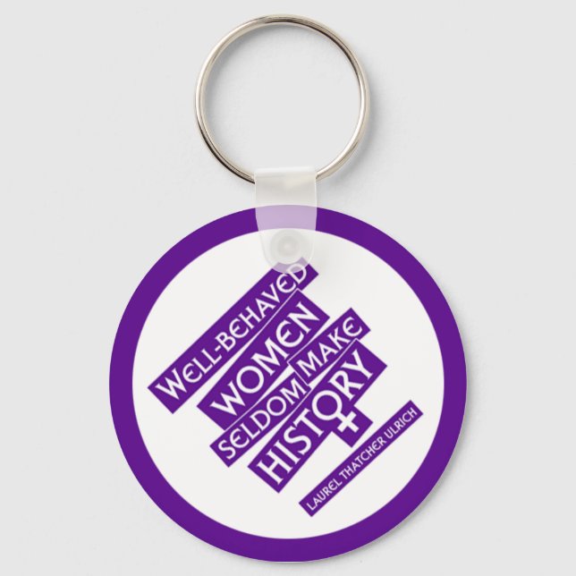 Well-behaved women seldom make history. key ring (Front)