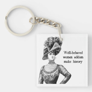 Well-Behaved Women Seldom Make History Key Ring