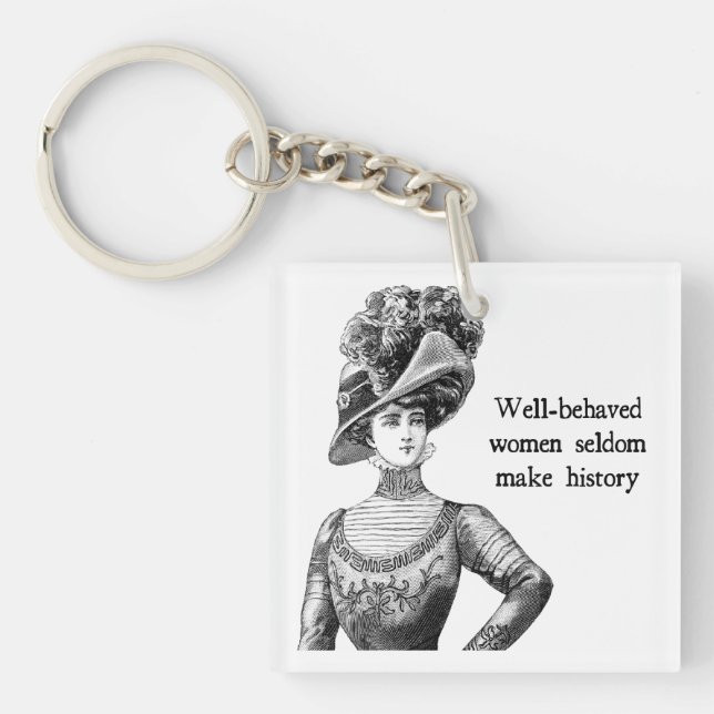 Well-Behaved Women Seldom Make History Key Ring (Front)