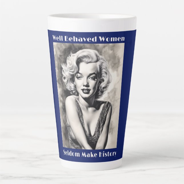 Well Behaved Women Seldom Make History Latte Mug (Front)