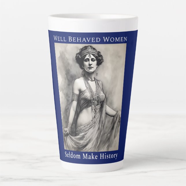 Well Behaved Women Seldom Make History Latte Mug (Front)