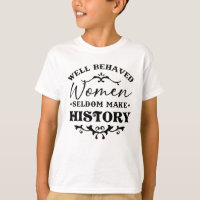 Well Behaved Women Seldom Make History Month