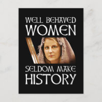 Well Behaved Women Seldom Make History