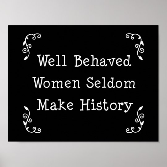 Well Behaved Women Seldom Make History Poster Uk 9578