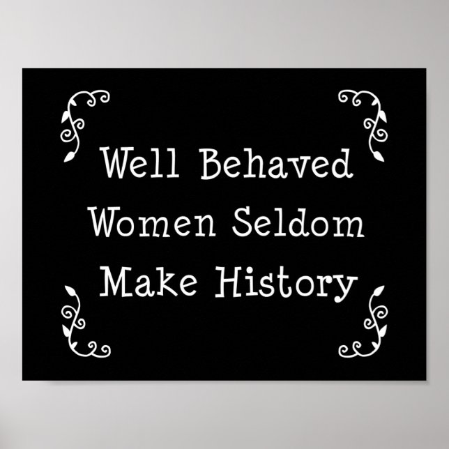 Well Behaved Women Seldom Make History Poster (Front)