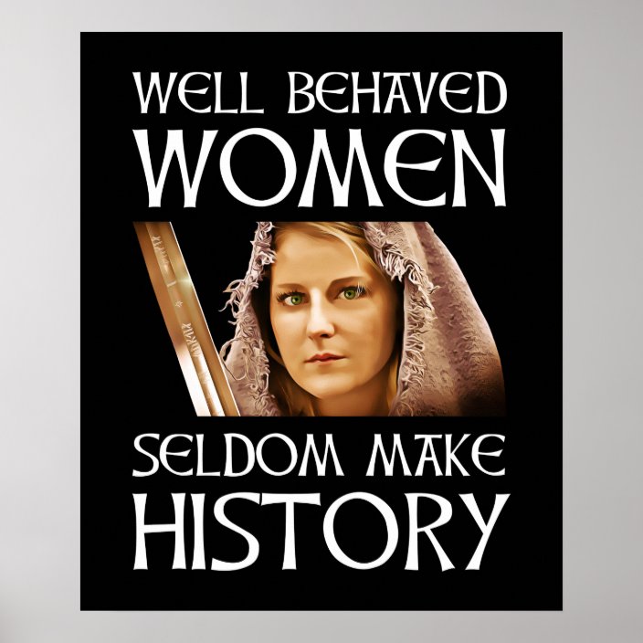 Well Behaved Women Seldom Make History Poster Uk 2112