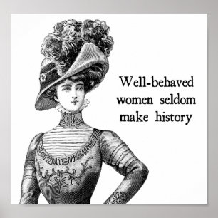 Well-Behaved Women Seldom Make History Poster