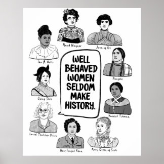 Well Behaved Women Seldom Make History Poster