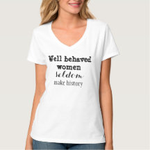 Well-behaved Women Seldom Make History