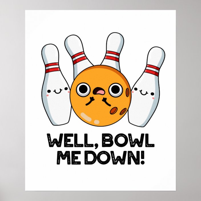 Well Bowl Me Down Cute Bowling Pun Poster Uk