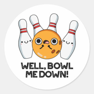 Well Bowl Me Down Funny Bowling Pun Classic Round Sticker