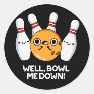 Well Bowl Me Down Funny Bowling Pun Dark BG Classic Round Sticker