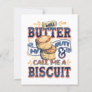 Well Butter My Butt And Call Me A Biscuit