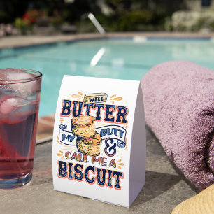 Well Butter My Butt And Call Me A Biscuit